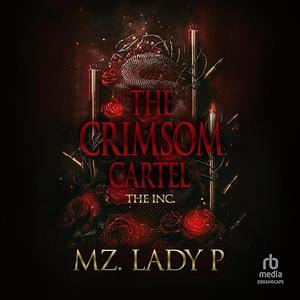 The Crimsom Cartel: The Inc. by Mz. Lady P