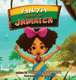 Anya Goes to Jamaica by Nikko M. Fungchung