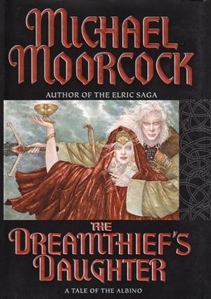 The Dreamthief's Daughter: A Tale of the Albino by Michael Moorcock