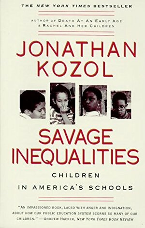 Savage Inequalities: Children in America's Schools by Jonathan Kozol