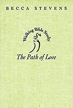 The Path of Love: Walking Bible Study by Becca Stevens