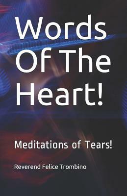 Words of the Heart!: Meditations of Tears! by Reverend Felice Trombino