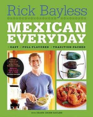 Mexican Everyday by Rick Bayless, Christopher Hirsheimer, Deann Groen Bayless