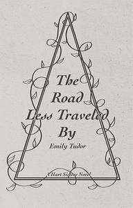 The Road Less Traveled By by Emily Tudor