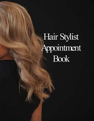 Hair Stylist Appointment Book: Hourly Appointment Book by Beth Johnson