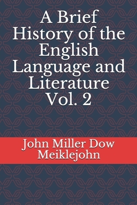 A Brief History of the English Language and Literature Vol. 2 by John Miller Dow Meiklejohn