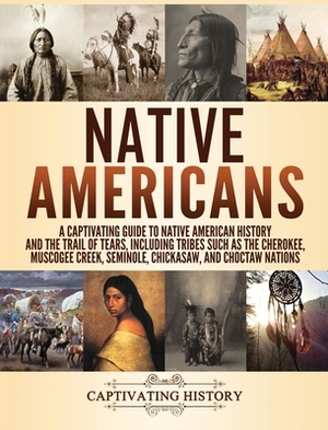 Native Americans: A Captivating Guide to Native American History and the Trail of Tears, Including Tribes Such as the Cherokee, Muscogee by Captivating History