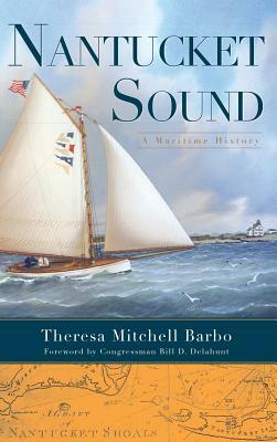 Nantucket Sound: A Maritime History by Theresa Mitchell Barbo