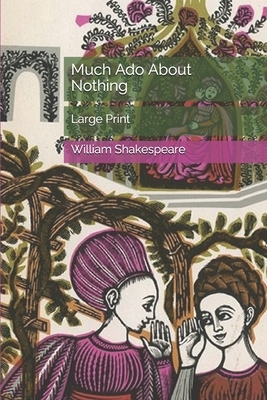 Much Ado About Nothing: Large Print by William Shakespeare