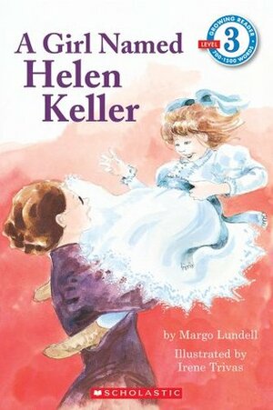 A Girl Named Helen Keller by Margo Lundell, Irene Trivas