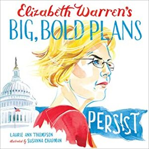 Elizabeth Warren's Big, Bold Plans by Laurie Ann Thompson, Susanna Chapman