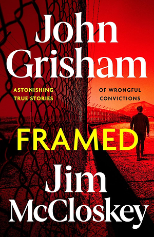 Framed: Astonishing True Stories of Wrongful Convictions by Jim McCloskey, John Grisham