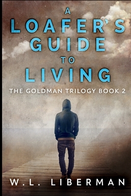 A Loafer's Guide To Living (The Goldman Trilogy Book 2) by Wl Liberman