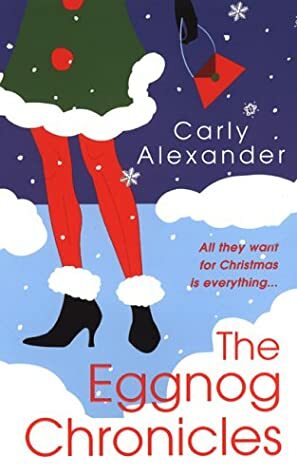 The Eggnog Chronicles by Carly Alexander