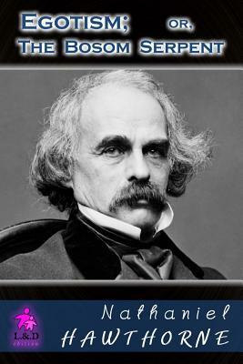 Egotism; Or, the Bosom Serpent by Nathaniel Hawthorne