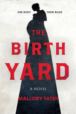 The Birth Yard: A Novel by Mallory Tater