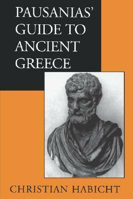 Pausanias' Guide to Ancient Greece by Christian Habicht