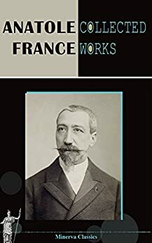 Collected Works of Anatole France by Anatole France