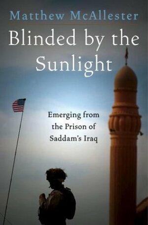 Blinded by the Sunlight: Emerging from the Prison of Saddam's Iraq by Matthew McAllester