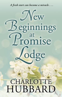 New Beginnings at Promise Lodge by Charlotte Hubbard