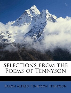 Selections from the Poems of Tennyson by Alfred Tennyson