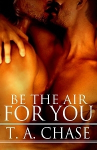 Be The Air For You by T.A. Chase