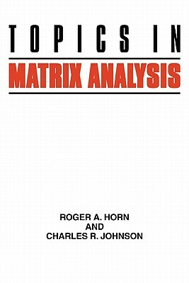 Topics in Matrix Analysis by Charles R. Johnson, Roger A. Horn