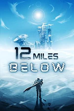 12 Miles Below by Mark Arrows