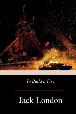 To Build A Fire by Jack London
