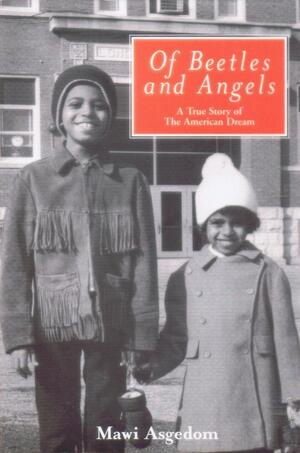 Of Beetles And Angels: A True Story Of The American Dream by Mawi Asgedom