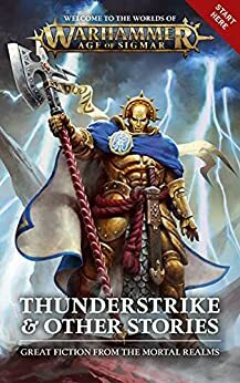 Thunderstrike & Other Stories by Gav Thorpe, Richard Strachan, Dave Gross, Dale Lucas, Ben Counter, C.L. Werner, David Guymer, Anna Stephens, Eric Gregory, David Annandale, Jamie Crisalli, Michael R. Fletcher, Darius Hinks, Robert Rath