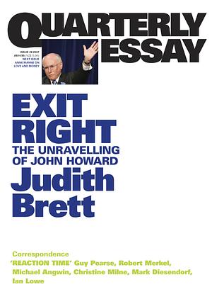 Exit Right: The Unravelling of John Howard by Robert Merkel, Mark Diesendorf, Judith Brett, Michael Angwin, Ian Lowe, Guy Pearse, Christine Milne