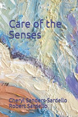 Care of the Senses by Robert Sardello, Cheryl Sanders-Sardello