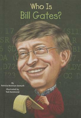 Who Is Bill Gates? by Ted Hammond, Patricia Brennan Demuth, Nancy Harrison