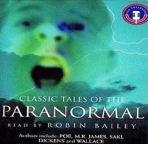 Classic tales of the paranormal  by Edgar Allen, M.R. James, Charles Dickens, Marryat Frederick Marryat, Wilkie Collins, Edga Wallace, (Saki)