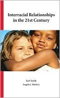 Interracial Relationships in the 21st Century by Angela J. Hattery, Earl Smith
