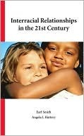 Interracial Relationships in the 21st Century by Earl Smith, Angela J. Hattery