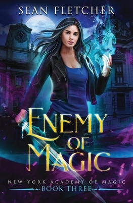 Enemy of Magic (New York Academy of Magic Book 3) by Sean Fletcher