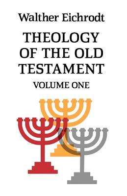 Theology of the Old Testament: Volume 1 by Walter Eichrodt, Walther Eichrodt