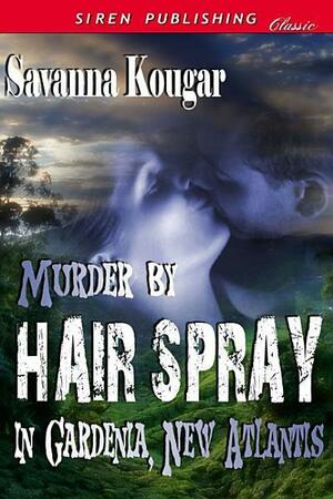 Murder by Hairspray in Gardenia, New Atlantis by Savanna Kougar