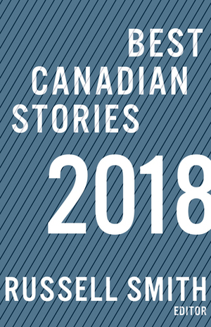 Best Canadian Stories 2018 by Russell Smith