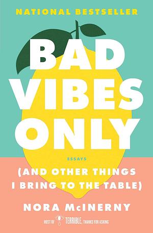 Bad Vibes Only: (and Other Things I Bring to the Table) by Nora McInerny