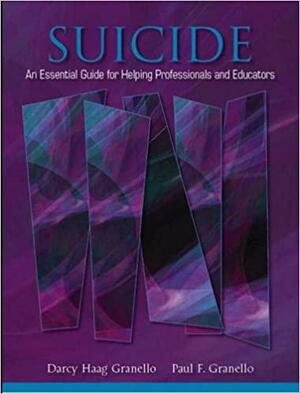 Suicide: An Essential Guide for Helping Professionals and Educators by Darcy Haag Granello, Paul F. Granello