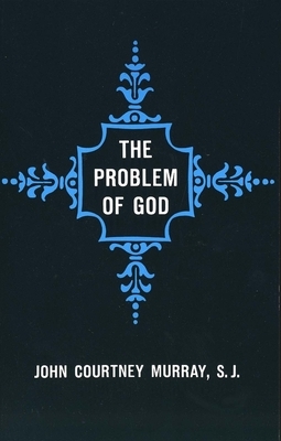 The Problem of God: Yesterday and Today by John Murray