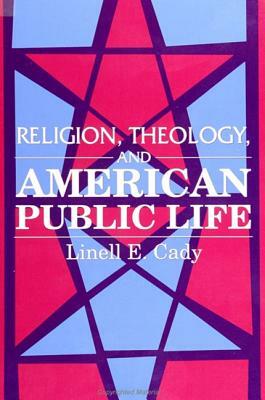 Religion, Theology, and American Public Life by Linell E. Cady