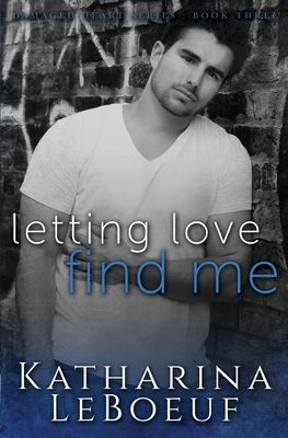 Letting Love Find Me by Katharina LeBoeuf
