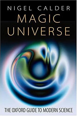 Magic Universe: The Oxford Guide to Modern Science by Nigel Calder