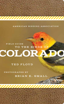 American Birding Association Field Guide to the Birds of Colorado by Ted Floyd