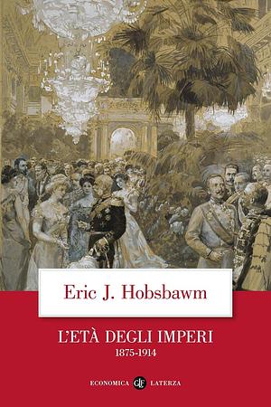 L'età degli imperi. 1875-1914 by Eric Hobsbawm
