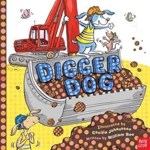 Digger Dog by Cecilia Johansson, William Bee